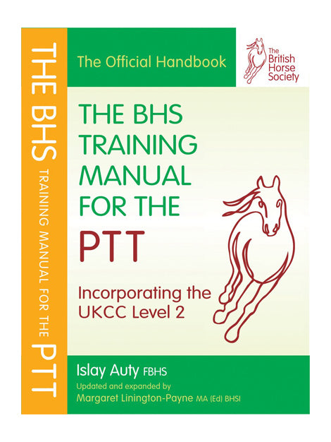 The BHS Training Manual for the PTT - Islay Auty and Margaret Linington-Payne