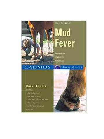 Mud Fever: Prevention, Diagnosis, Treatment (Cadmos Horse Guides)