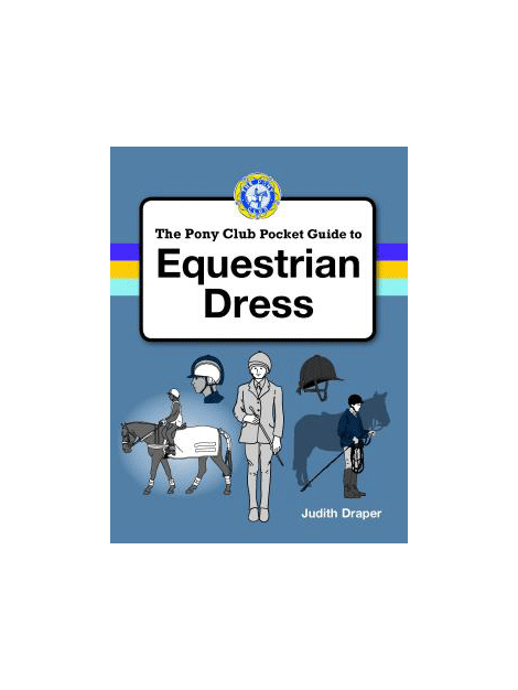 The Pony Club Pocket Guide to Equestrian Dress